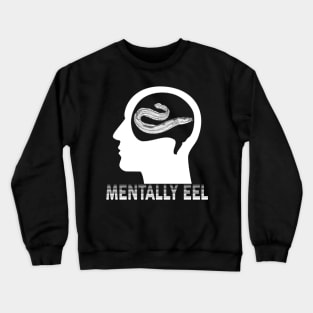 Mentally Eel Crewneck Sweatshirt